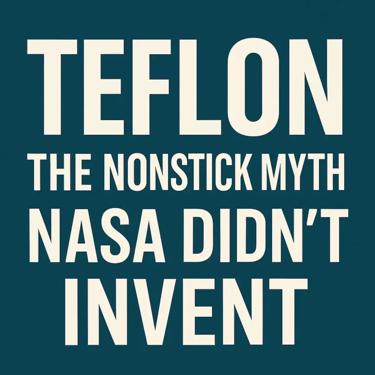 Teflon: Debunking the Myth of Its Space-Age Origins